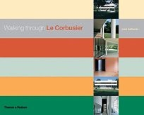 Walking Through Le Corbusier - A Tour of His Masterworks